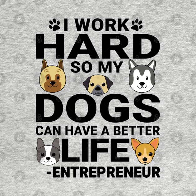 Entrepreneur Dog Love Quotes Work Hard Dogs Lover by jeric020290